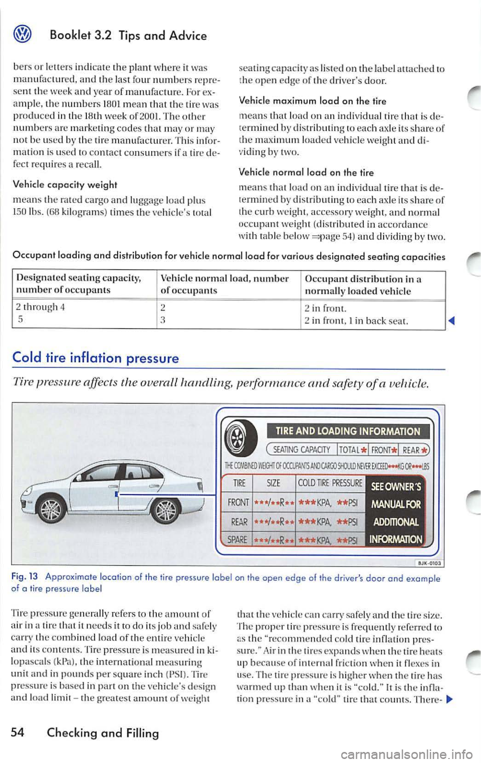VOLKSWAGEN JETTA 2009 Owners Manual Booklet 3.2 Tips and Advice
bers or w her e il manufactured, and fo ur numb ers re pre
s ent the week and year of manufa ctur e. For ex
ampl e, th e numb ers 180 1 m ean lhal
lir e p VOLKSWAGEN JETTA 2009 Owners Manual Booklet 3.2 Tips and Advice
bers or w her e il manufactured, and fo ur numb ers re pre
s ent the week and year of manufa ctur e. For ex
ampl e, th e numb ers 180 1 m ean lhal
lir e p