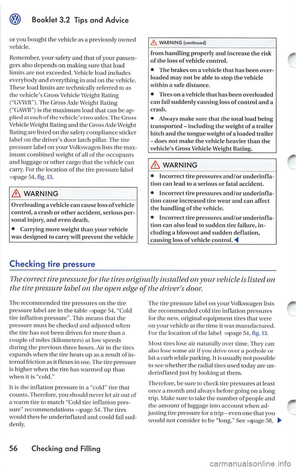 VOLKSWAGEN JETTA 2009 Owners Manual Booklet 3.2 Tips and Advice
or you bought the vehicle as prev iously owned
vehicle.
R emember, yo ur safety and that of your passen
ge rs also depends on making sure that load VOLKSWAGEN JETTA 2009 Owners Manual Booklet 3.2 Tips and Advice
or you bought the vehicle as prev iously owned
vehicle.
R emember, yo ur safety and that of your passen
ge rs also depends on making sure that load