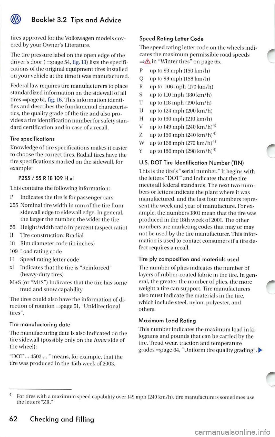 VOLKSWAGEN JETTA 2009 Owners Manual Booklet 3.2 Tips and Advice
tires approved for the Volkswage n models ered by your Owners Literature.
The tire pressure label on the open edge of the
dri vers door (
54, fig. VOLKSWAGEN JETTA 2009 Owners Manual Booklet 3.2 Tips and Advice
tires approved for the Volkswage n models ered by your Owners Literature.
The tire pressure label on the open edge of the
dri vers door (
54, fig.