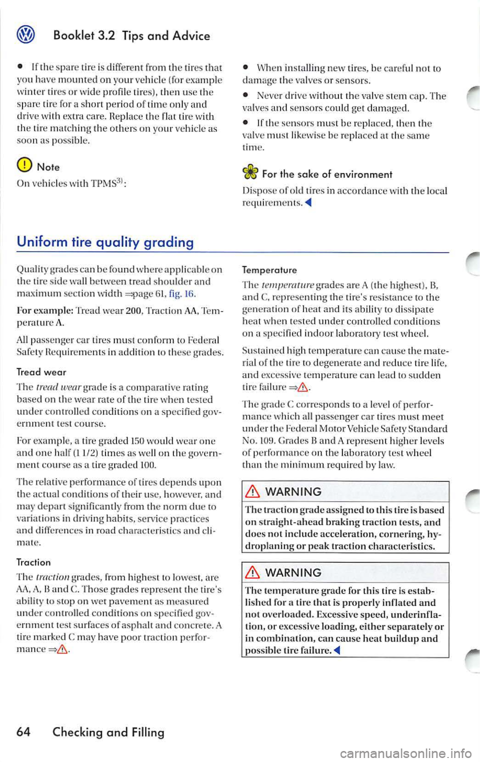 VOLKSWAGEN JETTA 2009 Owners Manual Booklet 3.2 Tips and Advice
• If the spar e tire is differe nt from the tires that
yo u have mounted on your ve hicl e ( for example
tir es or wide profil e tir es), then use VOLKSWAGEN JETTA 2009 Owners Manual Booklet 3.2 Tips and Advice
• If the spar e tire is differe nt from the tires that
yo u have mounted on your ve hicl e ( for example
tir es or wide profil e tir es), then use