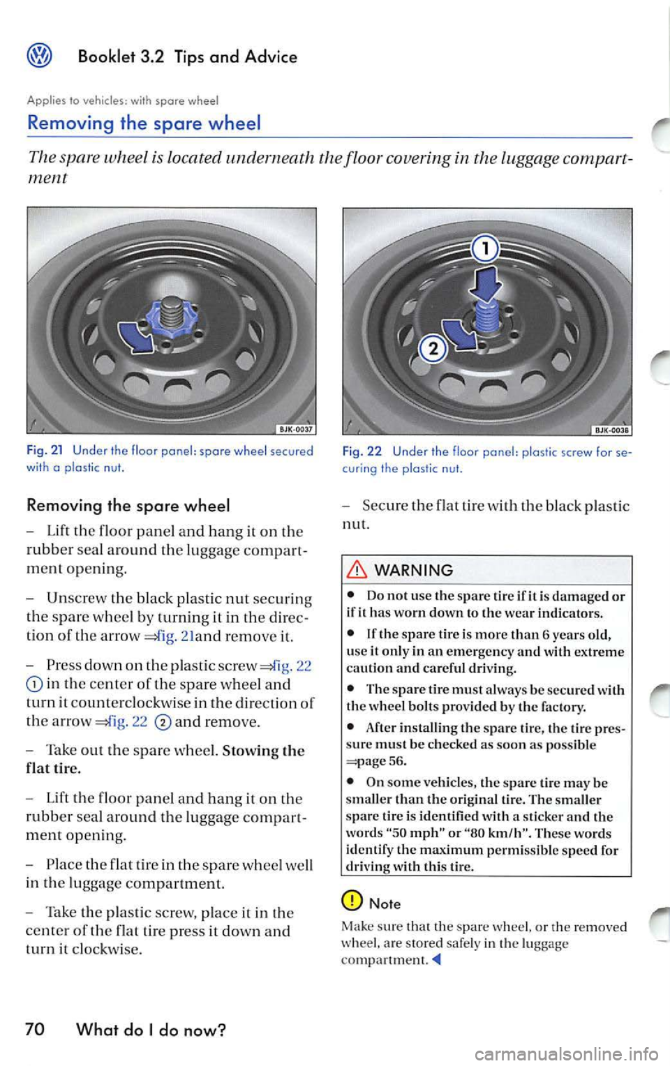 VOLKSWAGEN JETTA 2009 Owners Manual Booklet 3.2 Tips and Advice
Applies lo vehicles: wi th spore whee l
Removing the spare wheel
The spar e wheel is located und ern eath the floor covering in the luggag e compart
Fig VOLKSWAGEN JETTA 2009 Owners Manual Booklet 3.2 Tips and Advice
Applies lo vehicles: wi th spore whee l
Removing the spare wheel
The spar e wheel is located und ern eath the floor covering in the luggag e compart
Fig