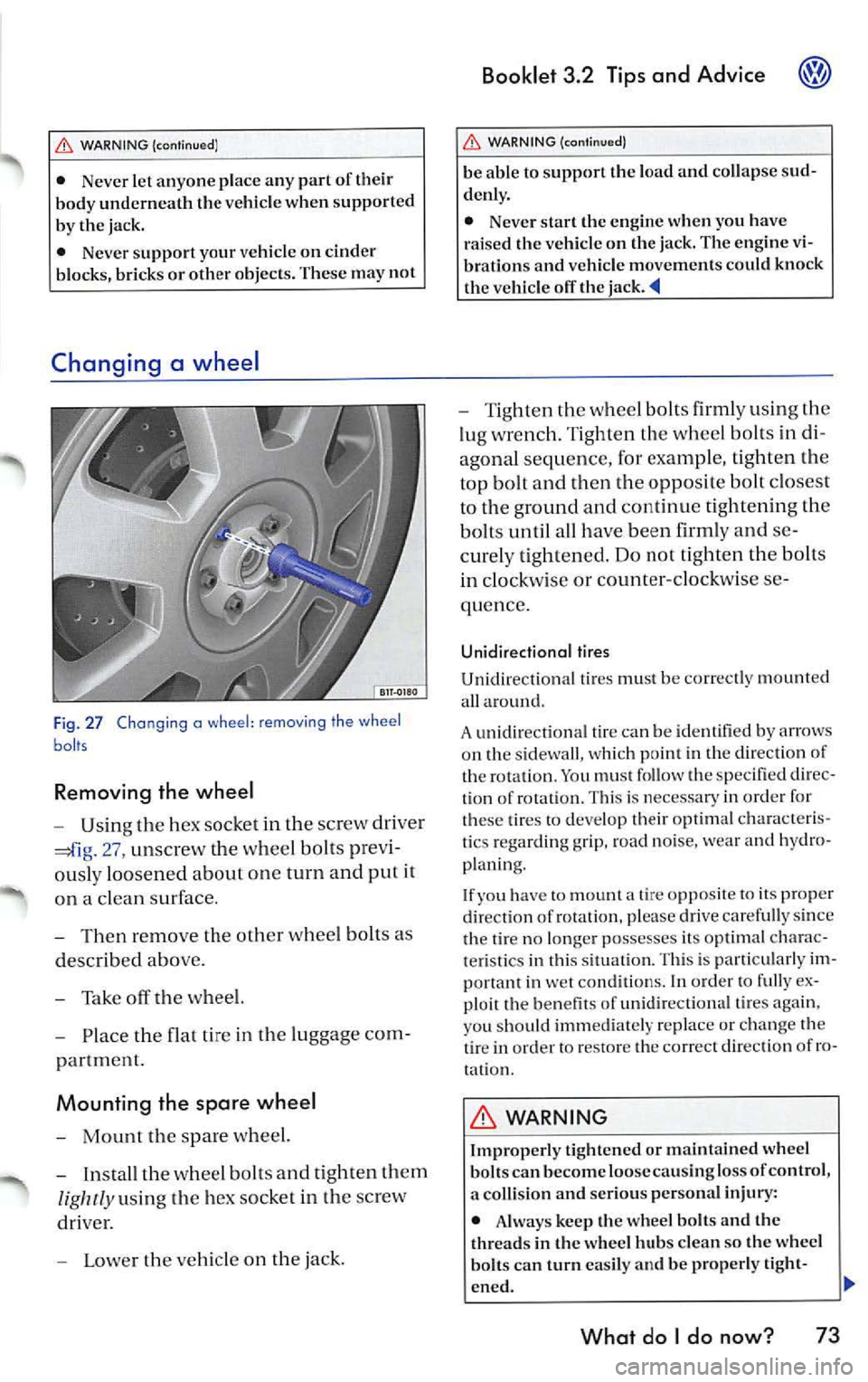 VOLKSWAGEN JETTA 2009 Owners Manual WARNING {continu ed)
• Never let anyone place any part of their
body underneath the vehicle when support ed
by the jack.
• Never support your vehicl e on cinder
blocks, brick VOLKSWAGEN JETTA 2009 Owners Manual WARNING {continu ed)
• Never let anyone place any part of their
body underneath the vehicle when support ed
by the jack.
• Never support your vehicl e on cinder
blocks, brick
