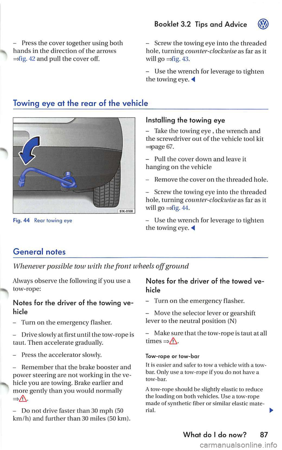 VOLKSWAGEN JETTA 2009 Owners Manual -Press the cove r together u sing both
hand s in the direc tion or th e arrows
42 and pull the cover
Booklet 3.2 Tips and Advice
-Screw th e tow ing eye into the t hread ed
ho le VOLKSWAGEN JETTA 2009 Owners Manual -Press the cove r together u sing both
hand s in the direc tion or th e arrows
42 and pull the cover
Booklet 3.2 Tips and Advice
-Screw th e tow ing eye into the t hread ed
ho le