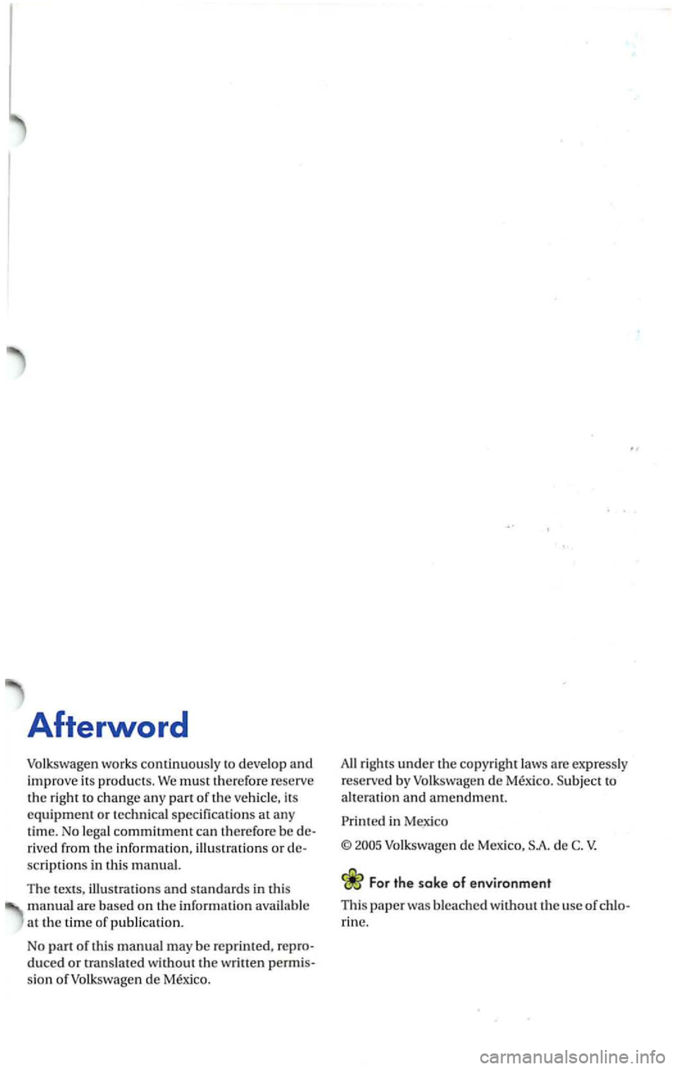 VOLKSWAGEN JETTA 2009 Owners Manual Afterword
Volkswagen works continuo usly to develop and
imp rove its prod ucts. We must ther efor e re se rve
t h e right to ch an ge any part of the vehicle, its
e quipment or te VOLKSWAGEN JETTA 2009 Owners Manual Afterword
Volkswagen works continuo usly to develop and
imp rove its prod ucts. We must ther efor e re se rve
t h e right to ch an ge any part of the vehicle, its
e quipment or te