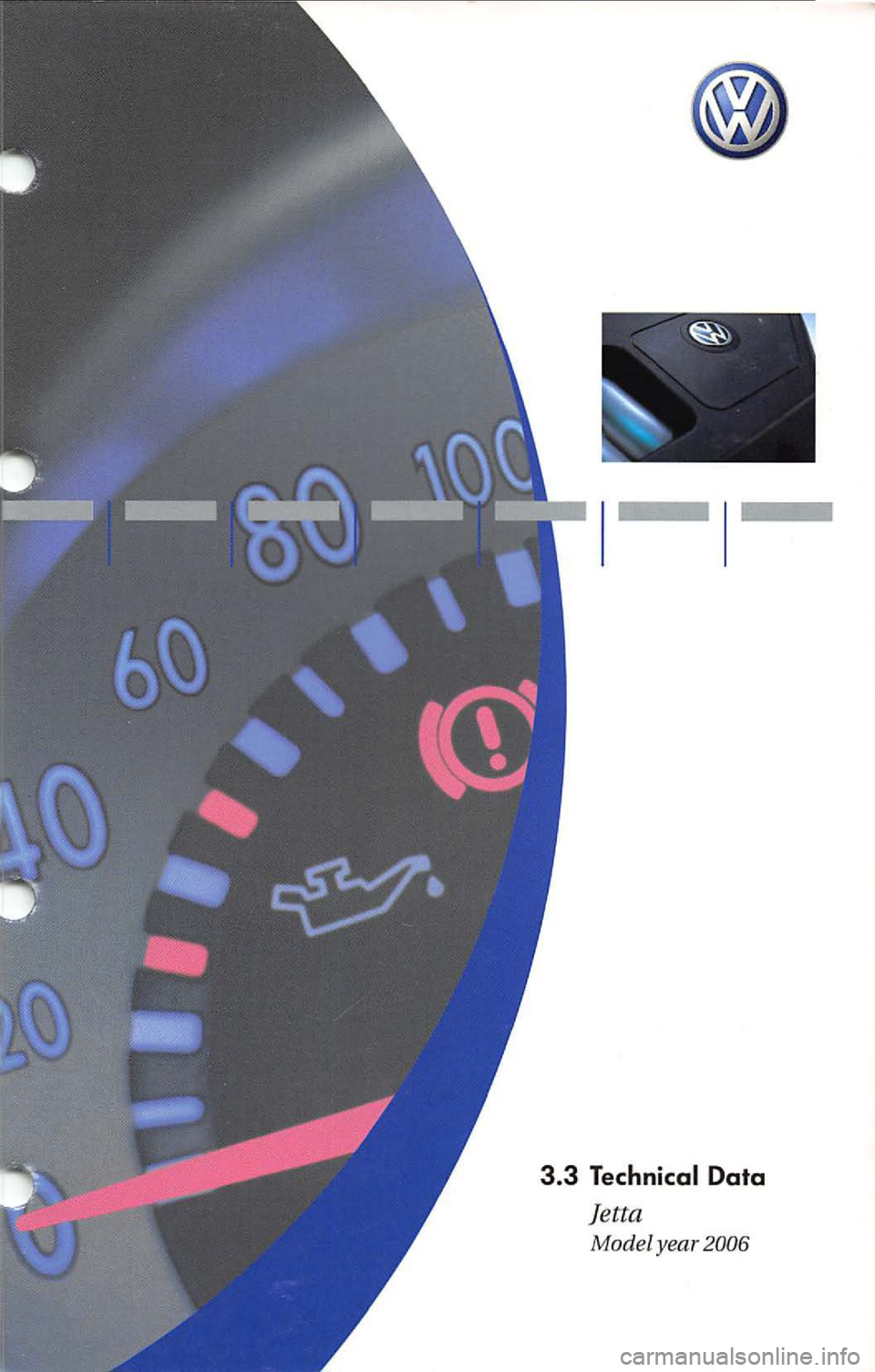 VOLKSWAGEN JETTA 2009 Owners Manual 3.3 Technical Data
J etta
Model year 2006 VOLKSWAGEN JETTA 2009 Owners Manual 3.3 Technical Data
J etta
Model year 2006