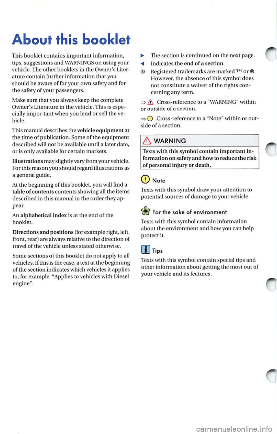 VOLKSWAGEN JETTA 2009 Owners Manual About this booklet
This booklet contains important information,
t ip s, suggest ions and WARNINGS on using your
ve hicle. The other booklets in the Owne rs Liter
ature contain furt VOLKSWAGEN JETTA 2009 Owners Manual About this booklet
This booklet contains important information,
t ip s, suggest ions and WARNINGS on using your
ve hicle. The other booklets in the Owne rs Liter
ature contain furt