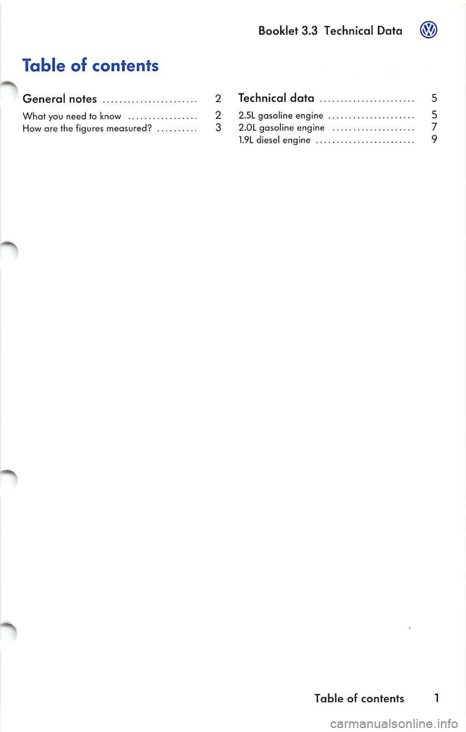 VOLKSWAGEN JETTA 2009 Owners Manual Booklet 3.3 Technical Data
Table of contents
General notes .. ... ................. . 2 Technical data
. . . . . . . . . . . . . . . .. .. . .. . 5
What yo u need lo kn ow VOLKSWAGEN JETTA 2009 Owners Manual Booklet 3.3 Technical Data
Table of contents
General notes .. ... ................. . 2 Technical data
. . . . . . . . . . . . . . . .. .. . .. . 5
What yo u need lo kn ow
