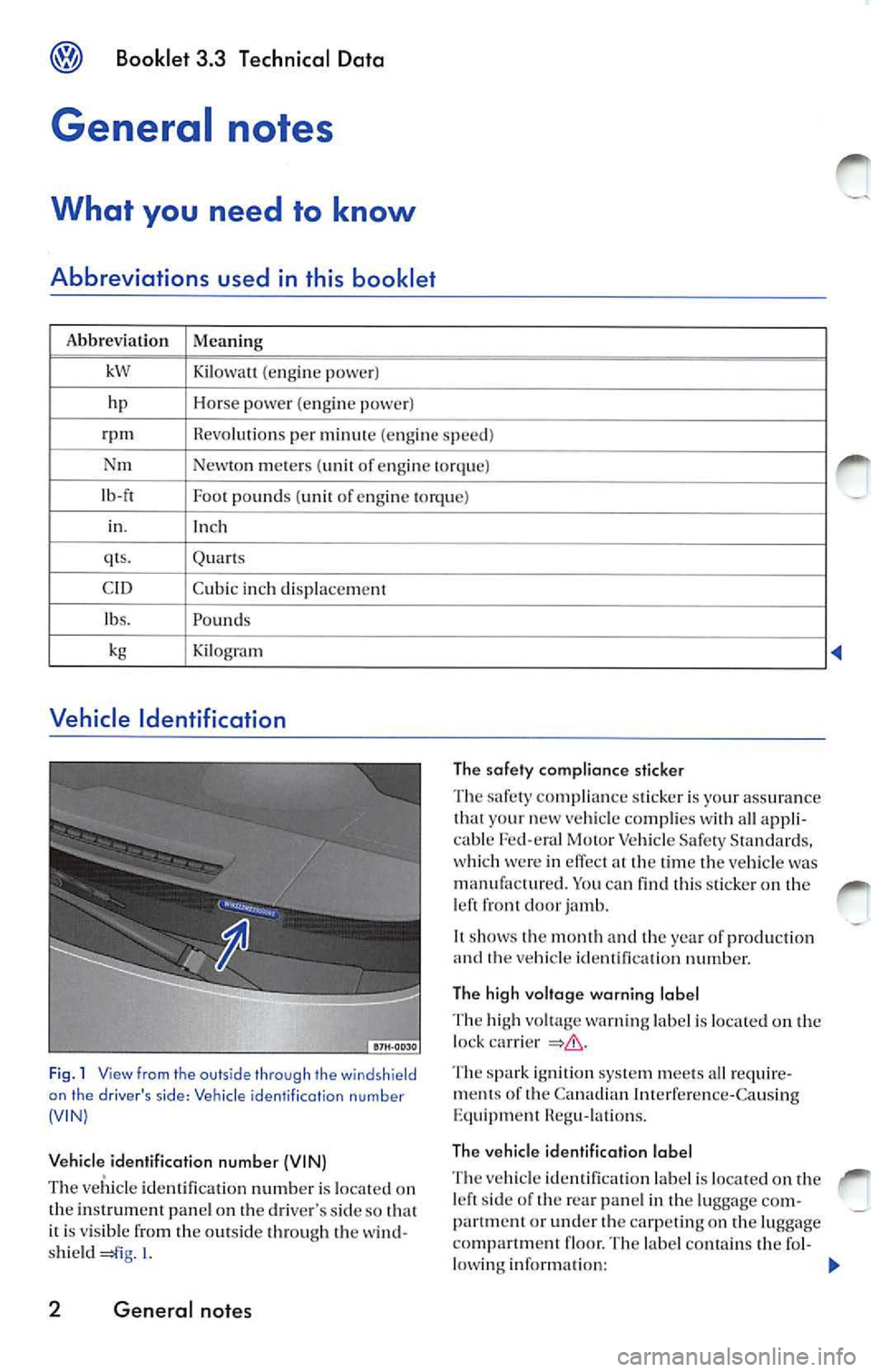 VOLKSWAGEN JETTA 2009 Owners Manual Booklet 3.3 Technical Data
General notes
What you need to know
Abbreviations used in this booklet
Abbreviation Meaning
kW Kilow att (e n gin e pow er)
hp Hor se power ( engin e VOLKSWAGEN JETTA 2009 Owners Manual Booklet 3.3 Technical Data
General notes
What you need to know
Abbreviations used in this booklet
Abbreviation Meaning
kW Kilow att (e n gin e pow er)
hp Hor se power ( engin e