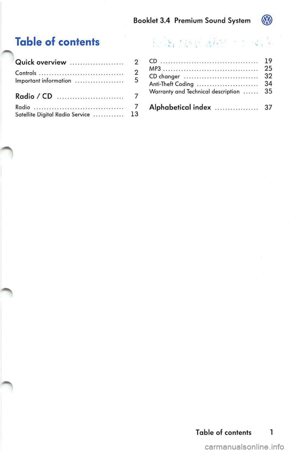 VOLKSWAGEN JETTA 2009 Owners Manual Booklet 3.4 Premium Sound System
Table of contents
Quick overview . . . . . . . . . . . . . . . .. . . . . 2
Contro ls .. . . . .. . . . .. . . .. .. . . . .. . . . . . . . . VOLKSWAGEN JETTA 2009 Owners Manual Booklet 3.4 Premium Sound System
Table of contents
Quick overview . . . . . . . . . . . . . . . .. . . . . 2
Contro ls .. . . . .. . . . .. . . .. .. . . . .. . . . . . . . .