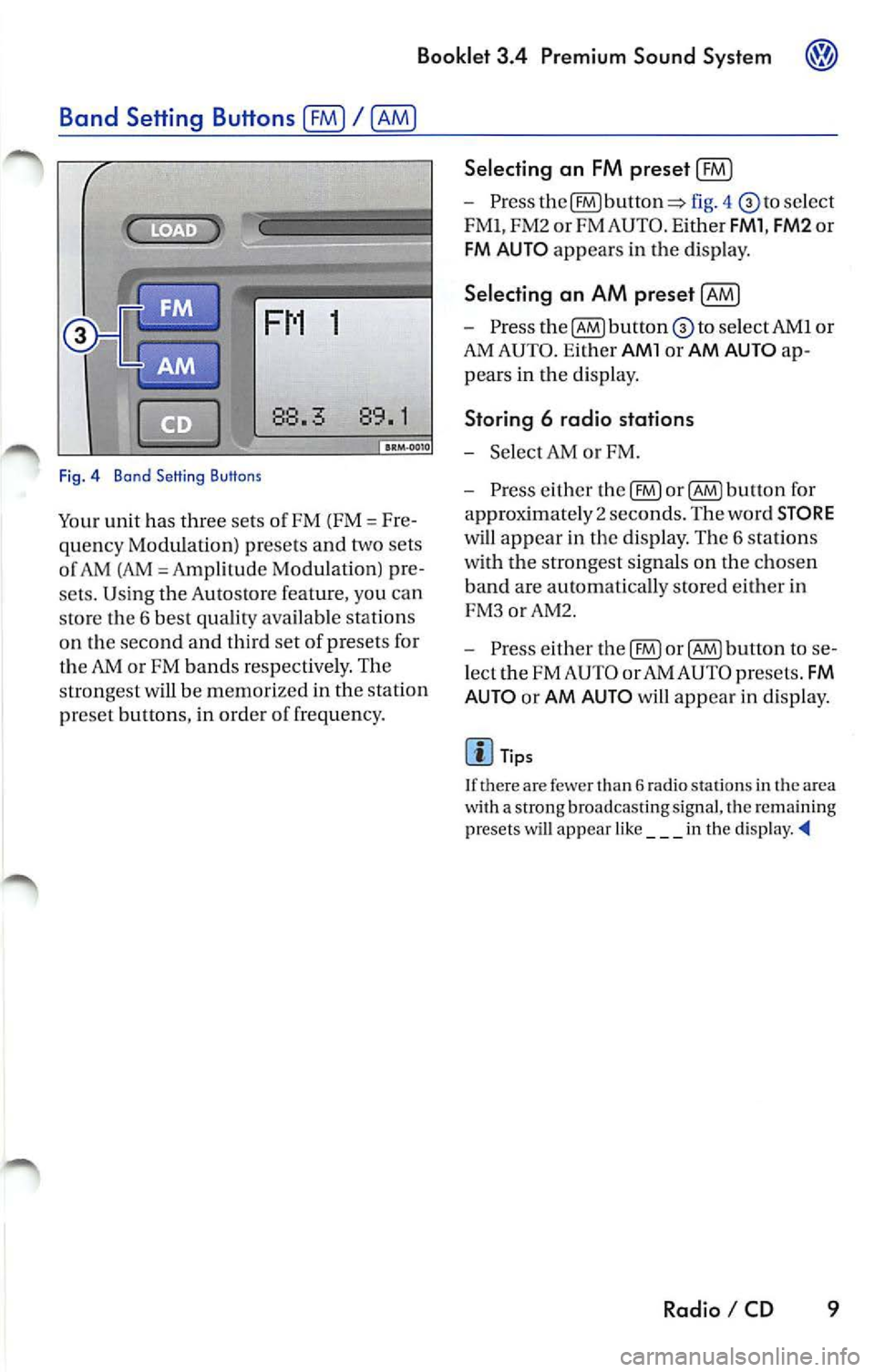 VOLKSWAGEN JETTA 2009 Owners Manual Booklet 3.4 Premium Sound Sys tem
1
88. 89.1
Fig . 4 Bond Setting Buttons
Your unit has three sets of FM (FM= Fre
quency Modulation) presets and two sets
o f AM (AM
Amp lilude VOLKSWAGEN JETTA 2009 Owners Manual Booklet 3.4 Premium Sound Sys tem
1
88. 89.1
Fig . 4 Bond Setting Buttons
Your unit has three sets of FM (FM= Fre
quency Modulation) presets and two sets
o f AM (AM
Amp lilude