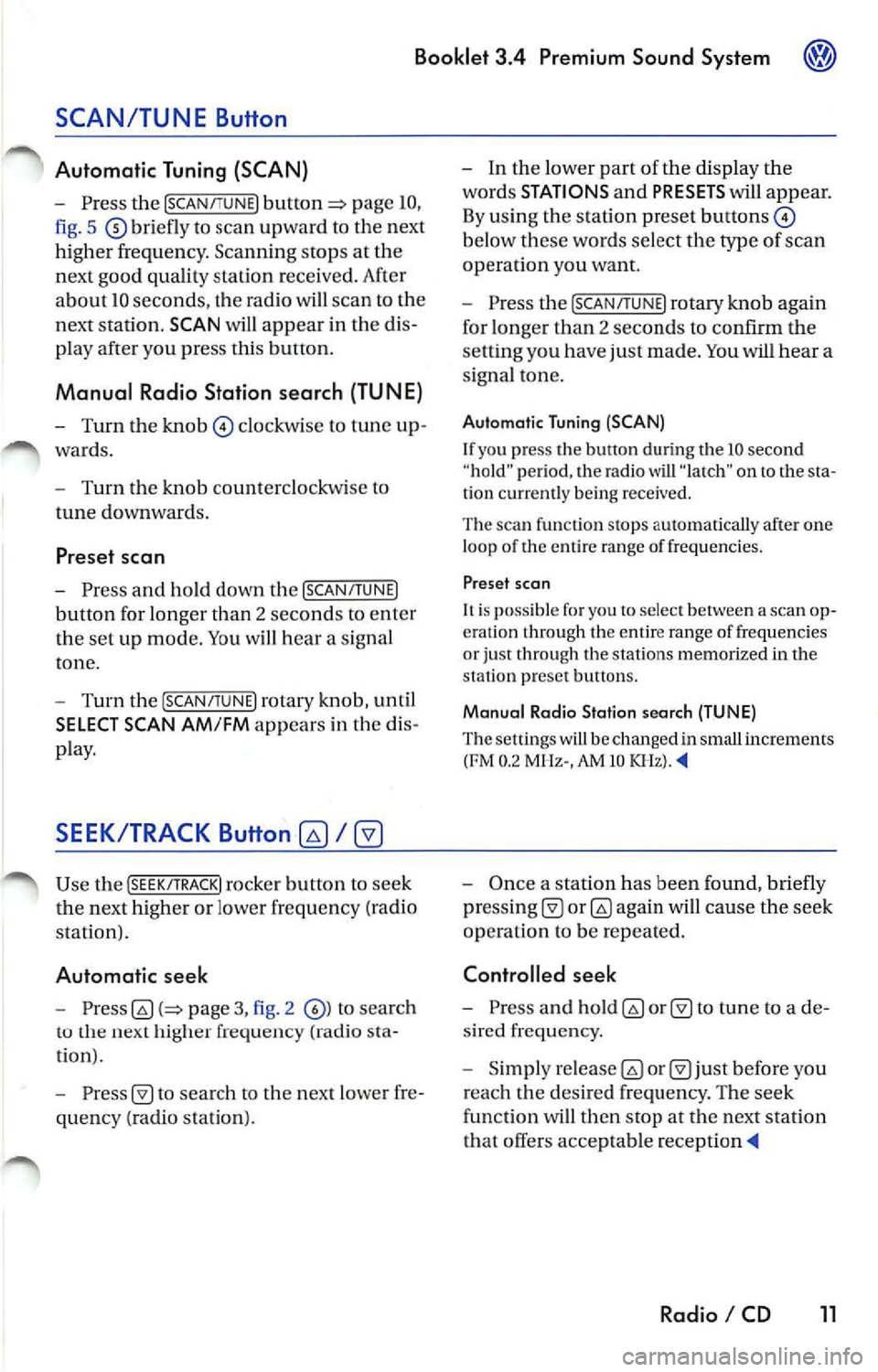 VOLKSWAGEN JETTA 2009 Owners Manual Booklet 3.4 Pre mium Sou nd Sy stem
pag e 10,
fig. 5
briefl y to sca n upw ard to the next
high er frequency . Scanning stop s at th e
ne xt good quality station rece ive d. After
a b VOLKSWAGEN JETTA 2009 Owners Manual Booklet 3.4 Pre mium Sou nd Sy stem
pag e 10,
fig. 5
briefl y to sca n upw ard to the next
high er frequency . Scanning stop s at th e
ne xt good quality station rece ive d. After
a b