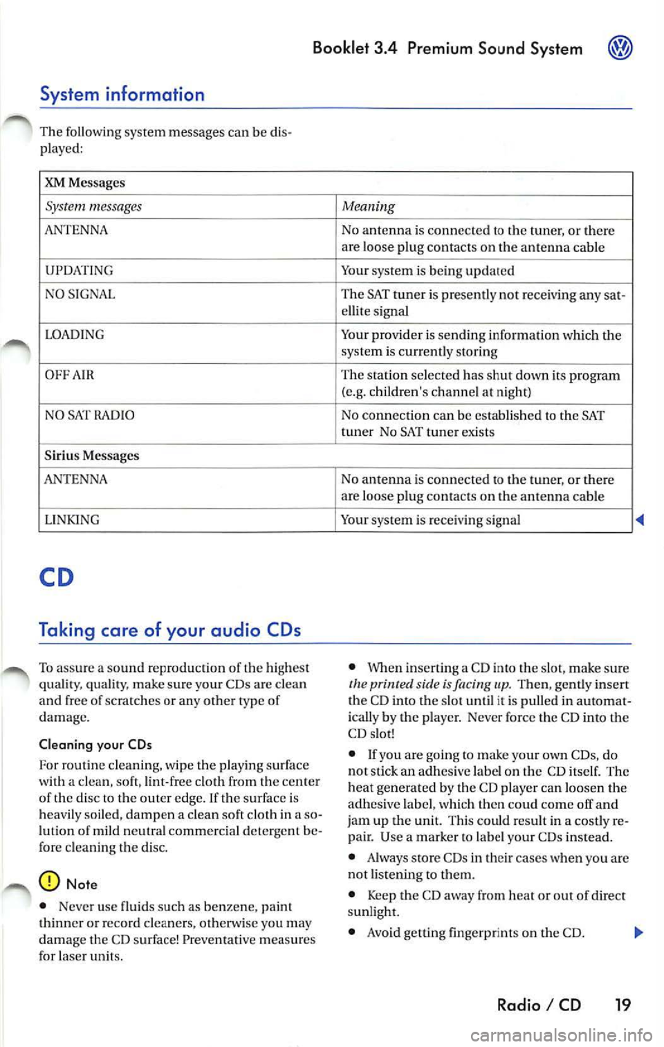 VOLKSWAGEN JETTA 2009 Owners Manual Booklet 3.4 Premium Sound System ®
System information
The follow ing sys tem messages can be di s
pla yed:
XM Messages
System messages
ANTENNA
UPDATING
N O SIGNA L
LOADING
OFF A VOLKSWAGEN JETTA 2009 Owners Manual Booklet 3.4 Premium Sound System ®
System information
The follow ing sys tem messages can be di s
pla yed:
XM Messages
System messages
ANTENNA
UPDATING
N O SIGNA L
LOADING
OFF A