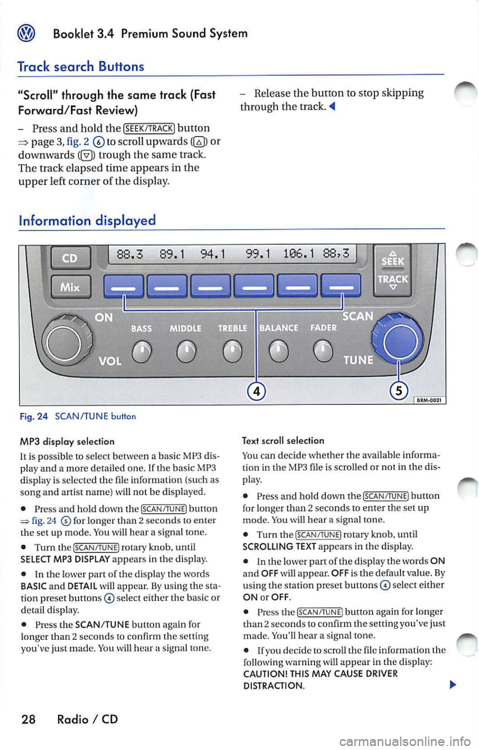 VOLKSWAGEN JETTA 2009  Owners Manual Booklet  3.4  Premium  Sound  System 
Track  search  Buttons 
"Scroll" through  the  same  track  (Fast 
Forward /Fast  R ev ie w) 
- Press  and  hold the !SEEK/TRACK ] button 
page fig . 2 to scro ll