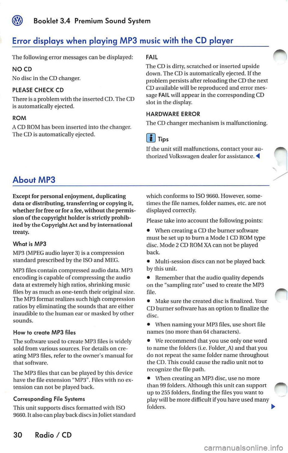 VOLKSWAGEN JETTA 2009 Owners Manual Booklet 3.4 Premium Sound System
Error displays when playing MP3 music with the CD player
The following err or messages can b e displayed:
NOCD
No disc in the CD ch an ge r.
PL VOLKSWAGEN JETTA 2009 Owners Manual Booklet 3.4 Premium Sound System
Error displays when playing MP3 music with the CD player
The following err or messages can b e displayed:
NOCD
No disc in the CD ch an ge r.
PL