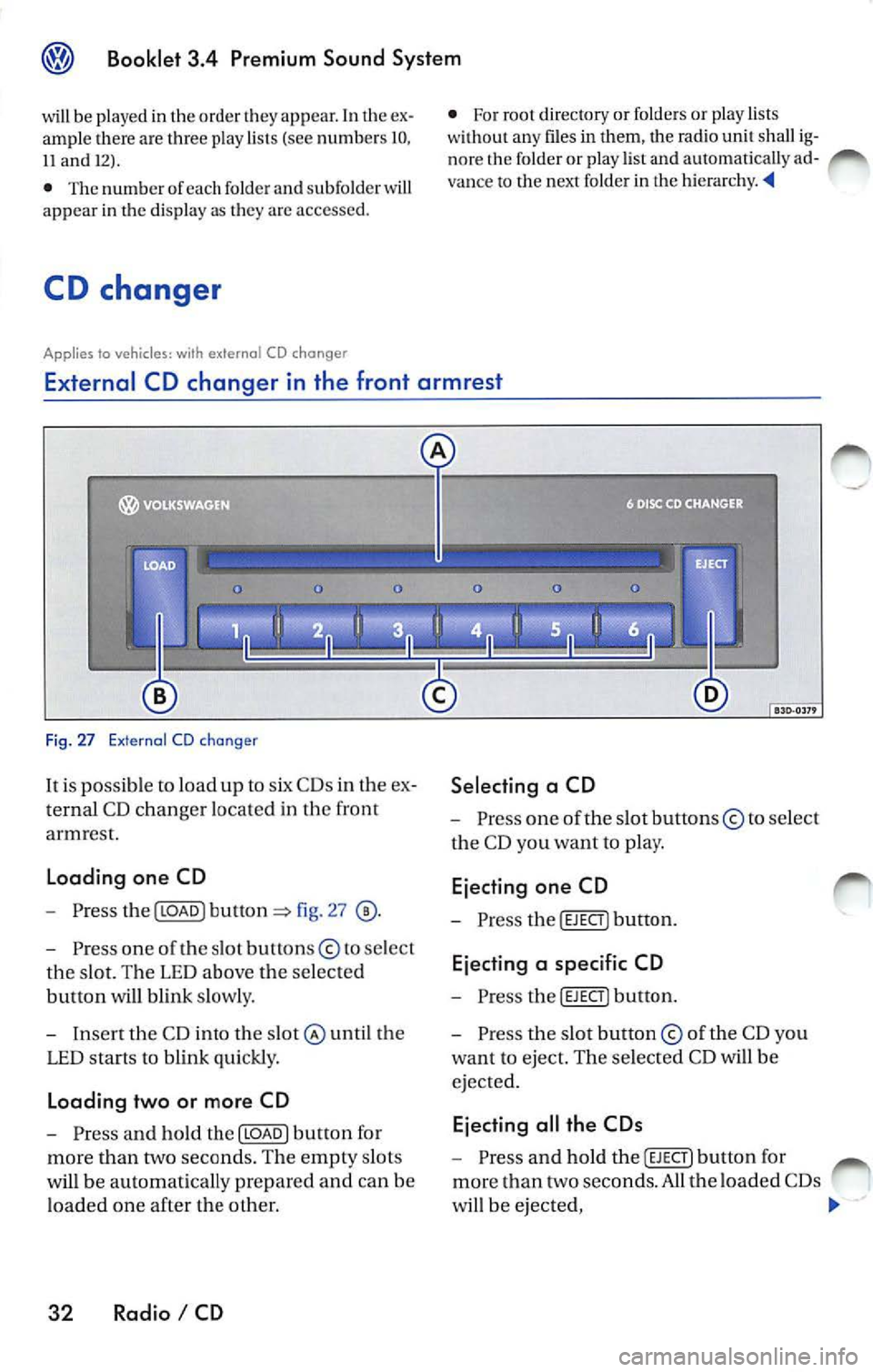 VOLKSWAGEN JETTA 2009 Owners Manual Booklet 3.4 Premium Sound System
will be played in the order th ey appear. In th e ex
ample there are three p lay lists (see numbers 10,
11 and 12).
• The number of each fold VOLKSWAGEN JETTA 2009 Owners Manual Booklet 3.4 Premium Sound System
will be played in the order th ey appear. In th e ex
ample there are three p lay lists (see numbers 10,
11 and 12).
• The number of each fold