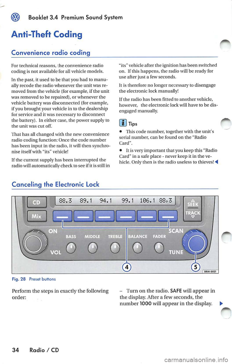 VOLKSWAGEN JETTA 2009 Owners Manual Booklet 3.4 Premium Sound System
Anti-Theft Coding
Convenience radio coding
For techni cal reason s, the convenience radio
coding is not a vailable for all vehicle models .
In the pa VOLKSWAGEN JETTA 2009 Owners Manual Booklet 3.4 Premium Sound System
Anti-Theft Coding
Convenience radio coding
For techni cal reason s, the convenience radio
coding is not a vailable for all vehicle models .
In the pa