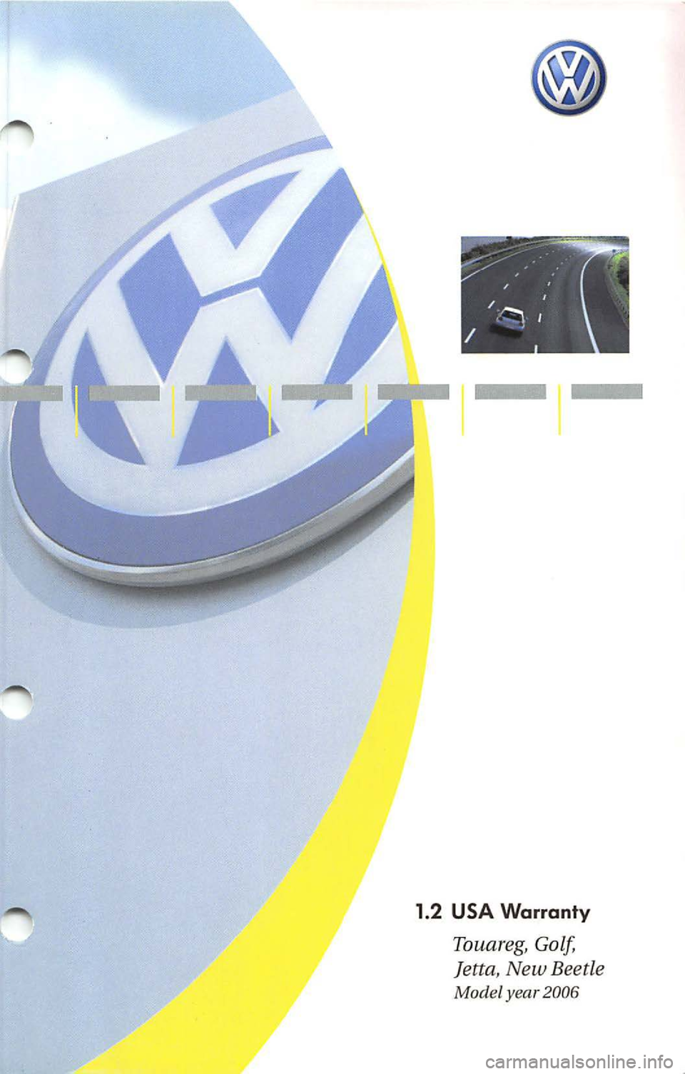 VOLKSWAGEN JETTA 2009 Service Manual 1.2 USA Warranty
Touareg, Golf,
J etta , New Beetle
Model year 2006 VOLKSWAGEN JETTA 2009 Service Manual 1.2 USA Warranty
Touareg, Golf,
J etta , New Beetle
Model year 2006