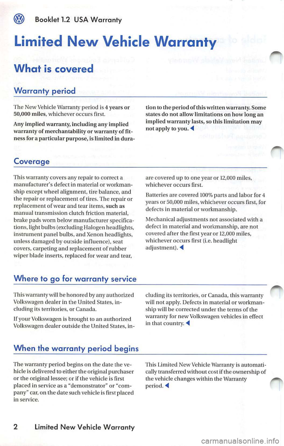 VOLKSWAGEN JETTA 2009 Workshop Manual @ Booklet 1.2 USA Warranty
Limited New Vehicle Warranty
What is covered
Warranty period
The New Ve hicle Warranty peri od is 4 yea rs or 50 ,000 mile s, whicheve r occ urs fir st.
A VOLKSWAGEN JETTA 2009 Workshop Manual @ Booklet 1.2 USA Warranty
Limited New Vehicle Warranty
What is covered
Warranty period
The New Ve hicle Warranty peri od is 4 yea rs or 50 ,000 mile s, whicheve r occ urs fir st.
A