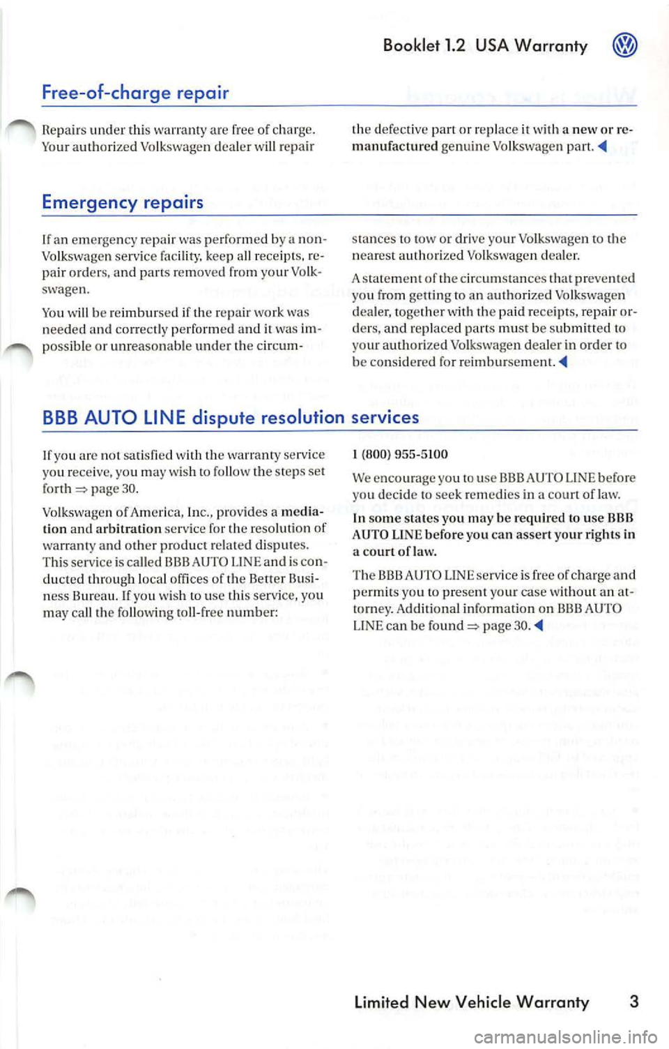 VOLKSWAGEN JETTA 2009 Workshop Manual Free-of-charge repair
Repairs und er this warranty free of char ge.
Your authorized Volk swa gen d ea le r w ill re pa ir
Emergency repairs
If an em erge ncy r epair was perf ormed VOLKSWAGEN JETTA 2009 Workshop Manual Free-of-charge repair
Repairs und er this warranty free of char ge.
Your authorized Volk swa gen d ea le r w ill re pa ir
Emergency repairs
If an em erge ncy r epair was perf ormed