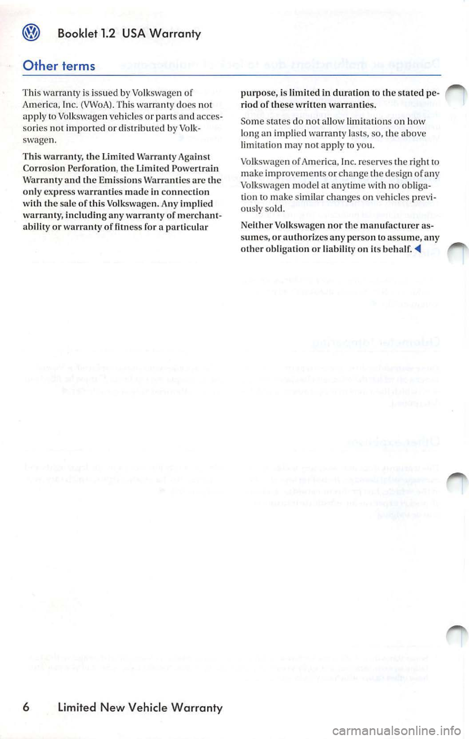 VOLKSWAGEN JETTA 2009 Workshop Manual Booklet 1.2 USA Warranty
Other terms
This warranty is iss ued by Volkswagen or
A m eri ca, In c. (VWoA). T his warranty does not
apply to Vo lkswagen veh icles or parts a nd acces VOLKSWAGEN JETTA 2009 Workshop Manual Booklet 1.2 USA Warranty
Other terms
This warranty is iss ued by Volkswagen or
A m eri ca, In c. (VWoA). T his warranty does not
apply to Vo lkswagen veh icles or parts a nd acces