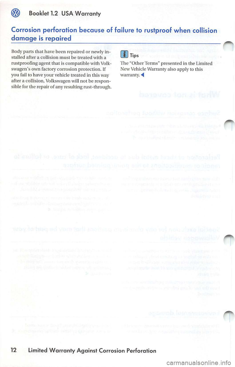 VOLKSWAGEN JETTA 2009 Repair Manual Booklet 1.2 USA Warranty
Corrosion perforation because of failure to rustproof when collision
damage is repaired
Dody parts that have been repaired or new ly in
s ta lled a fter VOLKSWAGEN JETTA 2009 Repair Manual Booklet 1.2 USA Warranty
Corrosion perforation because of failure to rustproof when collision
damage is repaired
Dody parts that have been repaired or new ly in
s ta lled a fter