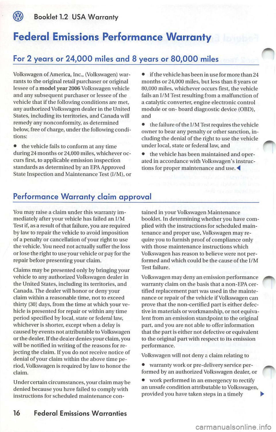 VOLKSWAGEN JETTA 2009 Repair Manual Booklet 1.2 USA Warranty
Federal Emissions Performance War ranty
For 2 years or 24,000 miles and 8 years or 80,000 mile s
Volkswage n of A m eri ca, Inc., (Vo lksw agen ) wa r
rants VOLKSWAGEN JETTA 2009 Repair Manual Booklet 1.2 USA Warranty
Federal Emissions Performance War ranty
For 2 years or 24,000 miles and 8 years or 80,000 mile s
Volkswage n of A m eri ca, Inc., (Vo lksw agen ) wa r
rants