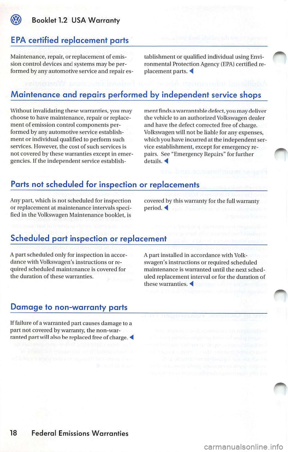 VOLKSWAGEN JETTA 2009 Repair Manual @ Booklet 1.2 USA Warranty
EPA certified replacement parts
Mainte n ance, repair , or replacement of emis·
s ion contro l de vices a nd syste ms m ay be
fo rmed b y any autom otive s VOLKSWAGEN JETTA 2009 Repair Manual @ Booklet 1.2 USA Warranty
EPA certified replacement parts
Mainte n ance, repair , or replacement of emis·
s ion contro l de vices a nd syste ms m ay be
fo rmed b y any autom otive s