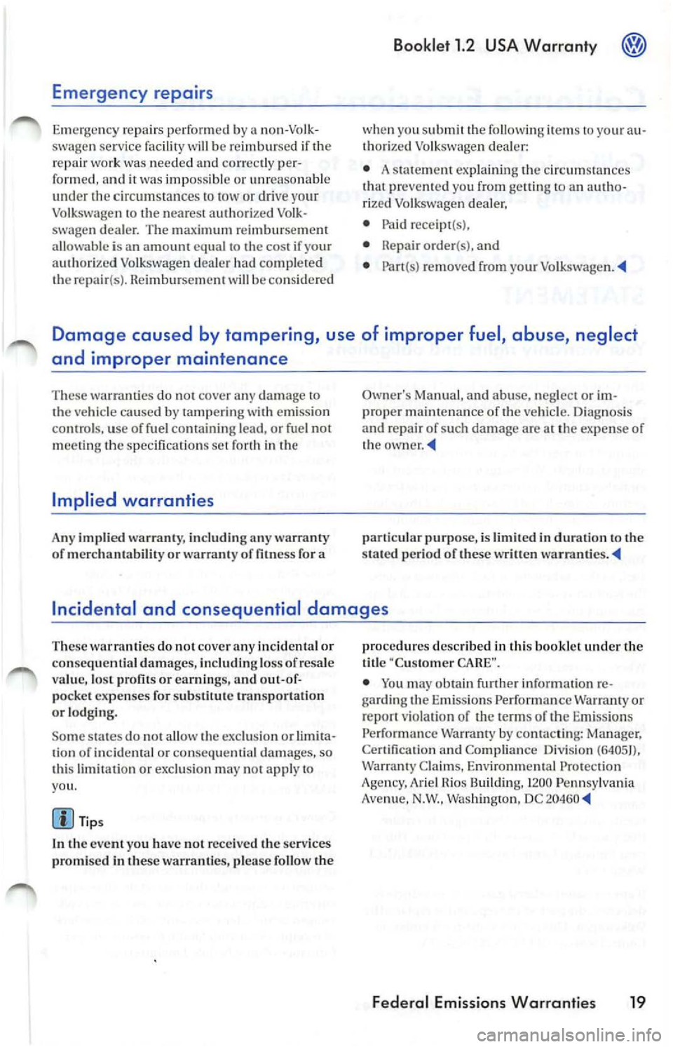 VOLKSWAGEN JETTA 2009 Repair Manual Emergency repairs
Emer gency repai rs perfor med by a non -Vo lk
s wa gen service facility will be re imbur sed if th e
r e pair work was nee ded an d co rrec tly per
fo rm ed, and VOLKSWAGEN JETTA 2009 Repair Manual Emergency repairs
Emer gency repai rs perfor med by a non -Vo lk
s wa gen service facility will be re imbur sed if th e
r e pair work was nee ded an d co rrec tly per
fo rm ed, and