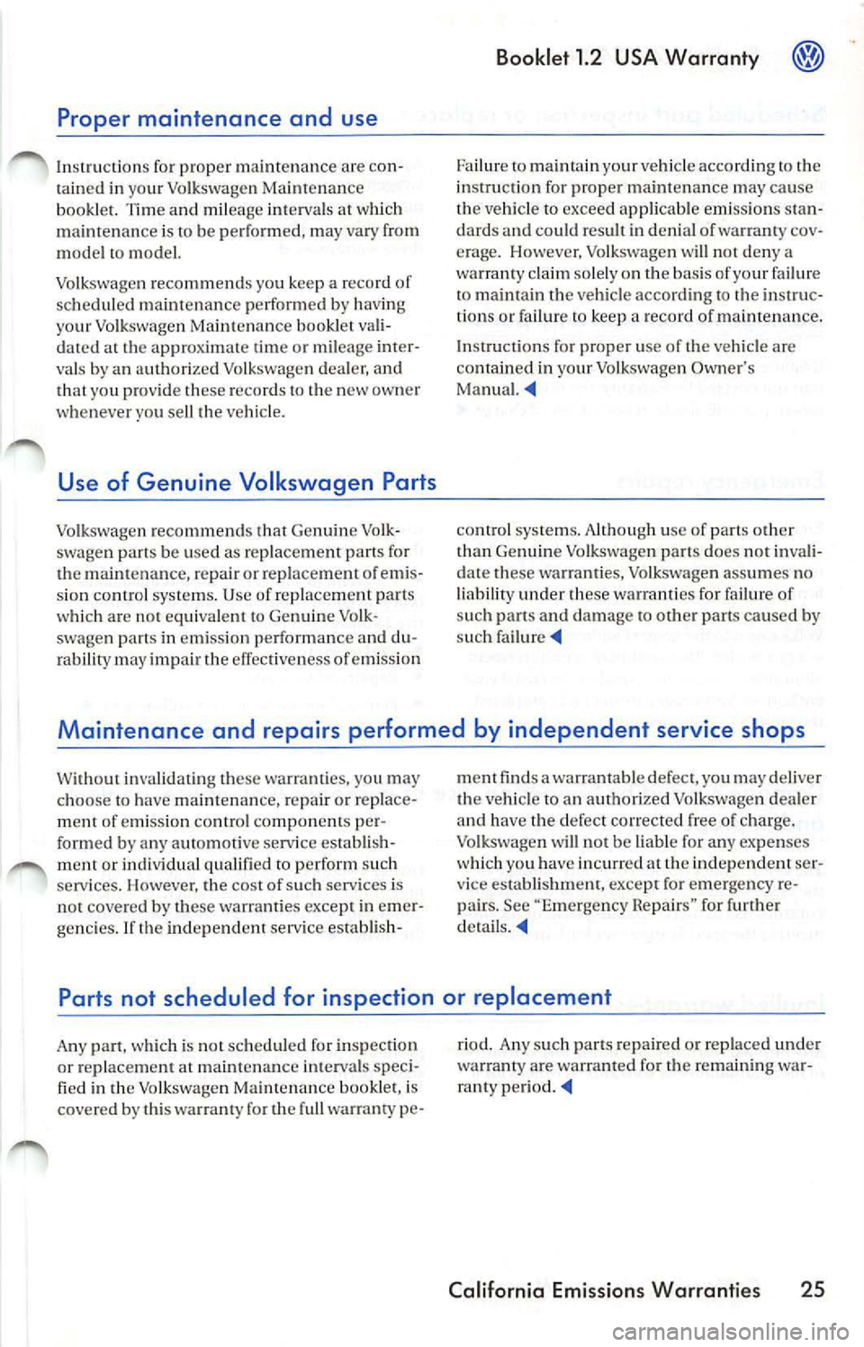 VOLKSWAGEN JETTA 2009 Manual PDF Proper maintenance and use
Inst ructions fo r proper main tenanc e a re con
tain ed in your Vo lkswagen Maintenance
book le t. Tim e a nd mil eage int erv al s at whic h
ma intenance VOLKSWAGEN JETTA 2009 Manual PDF Proper maintenance and use
Inst ructions fo r proper main tenanc e a re con
tain ed in your Vo lkswagen Maintenance
book le t. Tim e a nd mil eage int erv al s at whic h
ma intenance