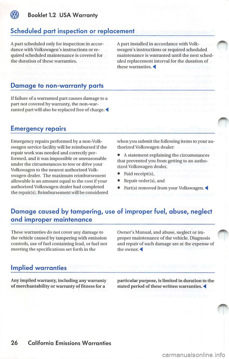 VOLKSWAGEN JETTA 2009 Manual PDF Booklet 1.2 USA Warranty
Scheduled part inspection or replacement
A sche duled o nly fo r inspection in accor
dance with Volkswagens instru ctions or re
q ui red schedu led maint VOLKSWAGEN JETTA 2009 Manual PDF Booklet 1.2 USA Warranty
Scheduled part inspection or replacement
A sche duled o nly fo r inspection in accor
dance with Volkswagens instru ctions or re
q ui red schedu led maint