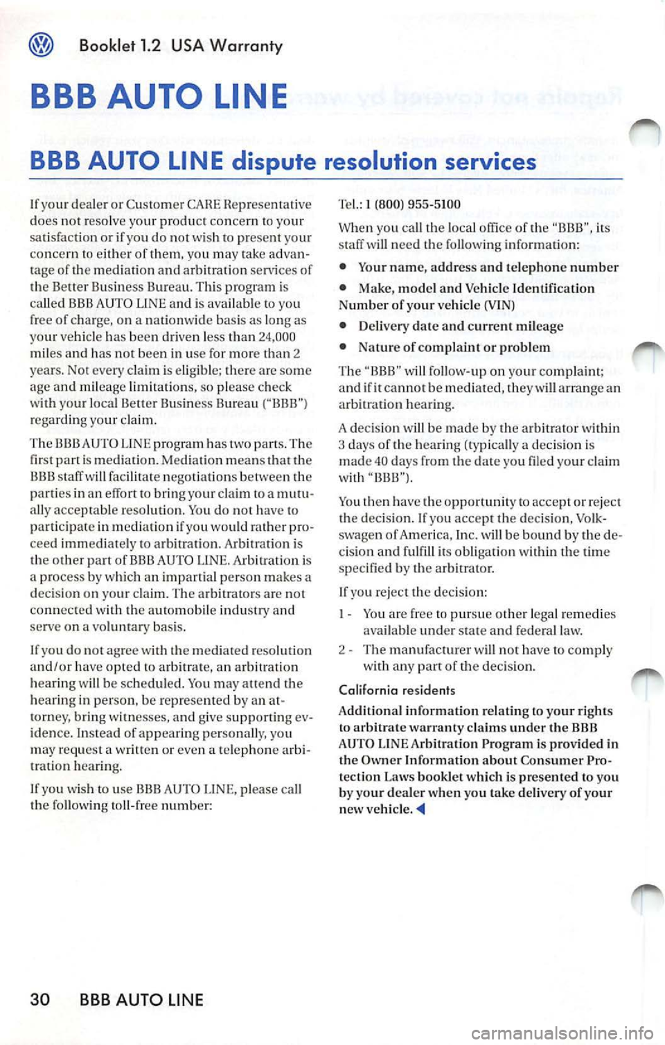 VOLKSWAGEN JETTA 2009 Manual PDF Booklet 1.2 USA Warranty
BBB AUTO LINE
BBB AUTO LINE dispute resolution services
If your dea le r or Cus tom er Repr ese nta tive
d oes not r esolve yo ur produc t co nce rn to your
sa VOLKSWAGEN JETTA 2009 Manual PDF Booklet 1.2 USA Warranty
BBB AUTO LINE
BBB AUTO LINE dispute resolution services
If your dea le r or Cus tom er Repr ese nta tive
d oes not r esolve yo ur produc t co nce rn to your
sa