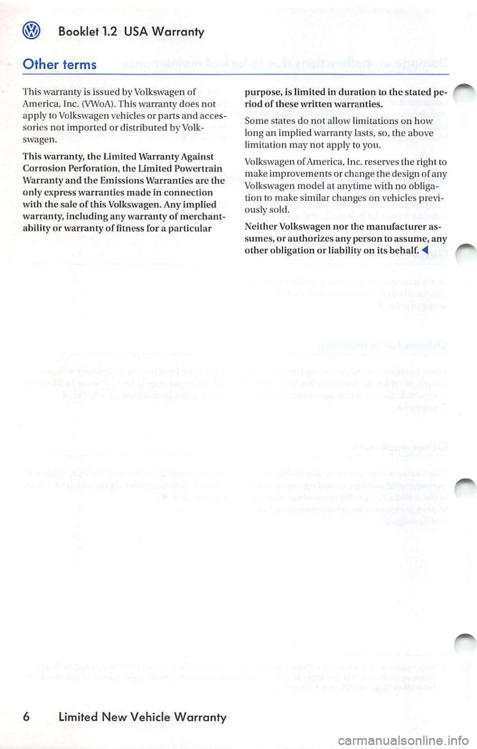 VOLKSWAGEN JETTA 2009 Owners Manual Booklet 1.2 USA Warranty
Other terms
T his warranty is i ssued by Volkswagen of
Ame rica, Inc. (VWoA). Th is warranty does not
app ly to Vo lksw agen ve hicles or part s and acces VOLKSWAGEN JETTA 2009 Owners Manual Booklet 1.2 USA Warranty
Other terms
T his warranty is i ssued by Volkswagen of
Ame rica, Inc. (VWoA). Th is warranty does not
app ly to Vo lksw agen ve hicles or part s and acces