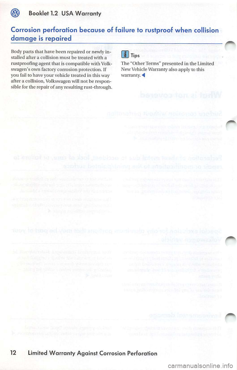 VOLKSWAGEN JETTA 2009 Owners Manual Bookle t 1 .2 USA Wa rranty
Corrosion perforation because of failure to rustproof when collision
damage is repaired
Body parts that hav e been re paired or newly inafter a col VOLKSWAGEN JETTA 2009 Owners Manual Bookle t 1 .2 USA Wa rranty
Corrosion perforation because of failure to rustproof when collision
damage is repaired
Body parts that hav e been re paired or newly inafter a col