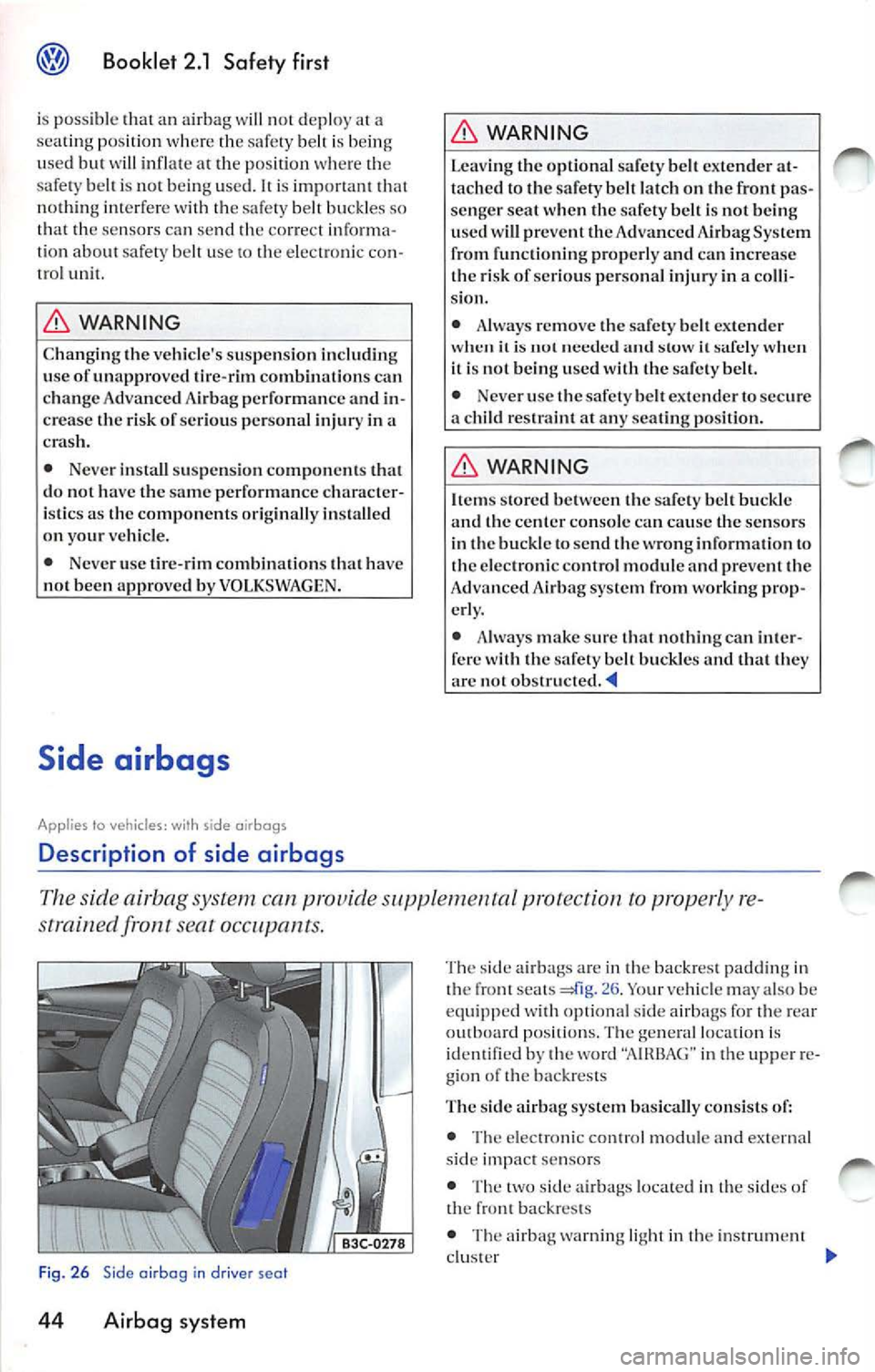 VOLKSWAGEN JETTA 2008  Owners Manual Booklet  2.1  Safety  first 
i s  poss ible an airba g not d epl oy a 
se ating  p osition  where  th e s afely  belt  is  being 
u se d 
will  inflat e at  the pos ition  where b elt  is  noc be ing 