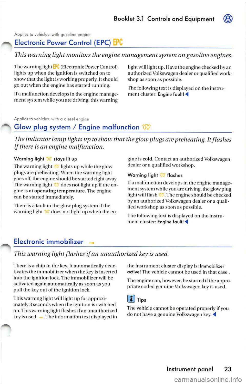 VOLKSWAGEN JETTA 2008  Owners Manual Booklet  3.1  Control s and  Equipm ent @ 
Applies to  vehicles: with gasoline engine 
Electronic  Power  Control  (EPC} 
This  warning  light  monitors  the  engine management  system on gasoline  en