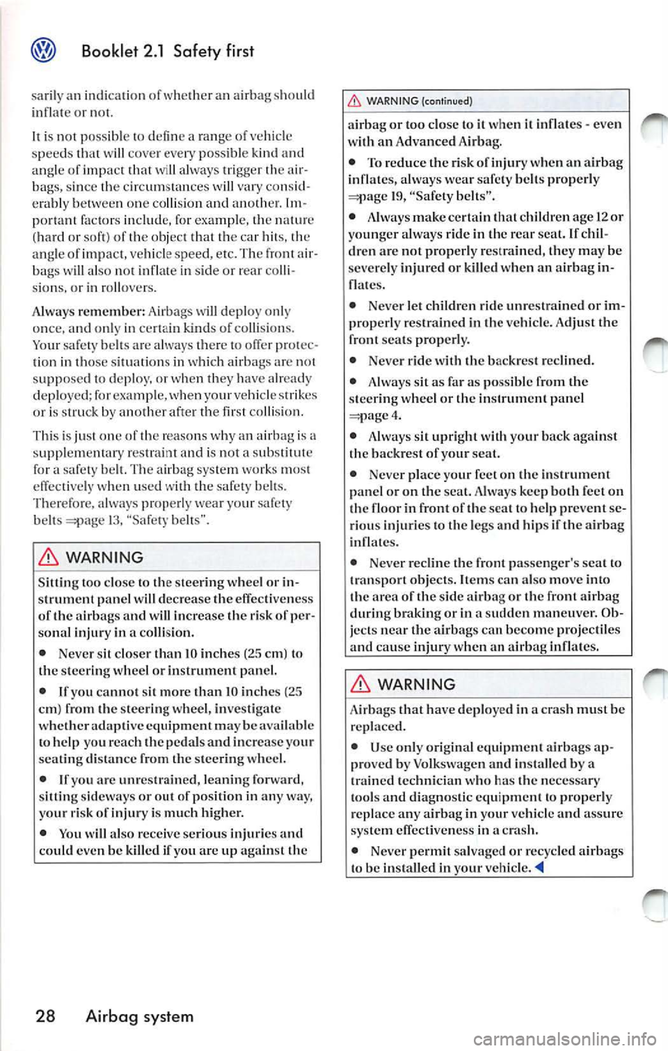 VOLKSWAGEN JETTA 2007  Owners Manual Booklet 2.1  Safety first 
sa ril y an  indica tio n of whe ther  an  airb ag sh ou ld 
in fla te  or  not. 
is  not  poss ible defin e a  ran ge  o f ve hicl e 
s peeds w ill  cove r every  po ssibl 