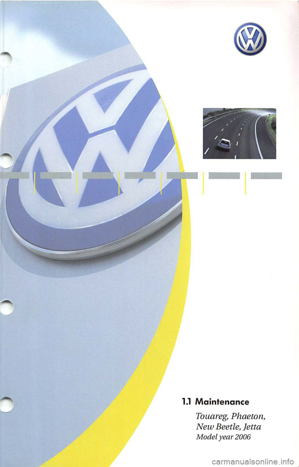 VOLKSWAGEN JETTA 2007  Owners Manual 1.1 Maintenance 
Touareg, Phaeton, 
New  Beetle, Jetta 
Model  year  2006  