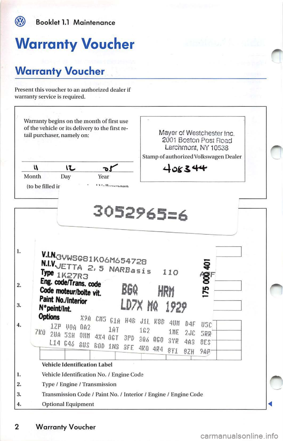 VOLKSWAGEN JETTA 2007 Owners Manual Booklet  1.1  Maint enan ce 
Warranty  Voucher 
Warranty  Voucher 
Prese nt  th is  voucher  to an  authorized deal er  if 
wa rran ty serv ice  is  re q u ired . 
War ranty  begin s 
011 the  month  