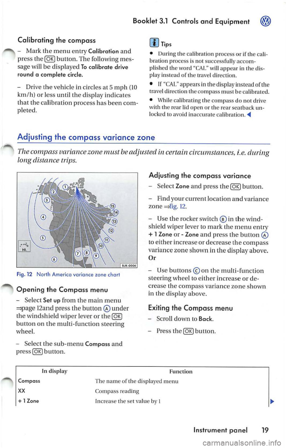 VOLKSWAGEN JETTA 2007 Owners Manual Booklet 3.1 Controls and Equipm ent
Calibrat ing the compas s
-Ma rk the m enu ent ry Calibra tion and
pr ess
butt on. The fo llow ing m es
sage will be di sp layed To calib rate dr VOLKSWAGEN JETTA 2007 Owners Manual Booklet 3.1 Controls and Equipm ent
Calibrat ing the compas s
-Ma rk the m enu ent ry Calibra tion and
pr ess
butt on. The fo llow ing m es
sage will be di sp layed To calib rate dr