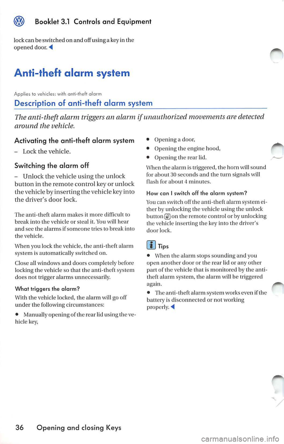 VOLKSWAGEN JETTA 2007  Owners Manual Booklet  3.1  Controls  and  Equipment 
lock ca n be  switch ed  on  and  off  using a key in th e 
opened  door. 
Anti-theft  alarm  system 
Applies  to vehicles:  with  anti-theft alarm 
Description