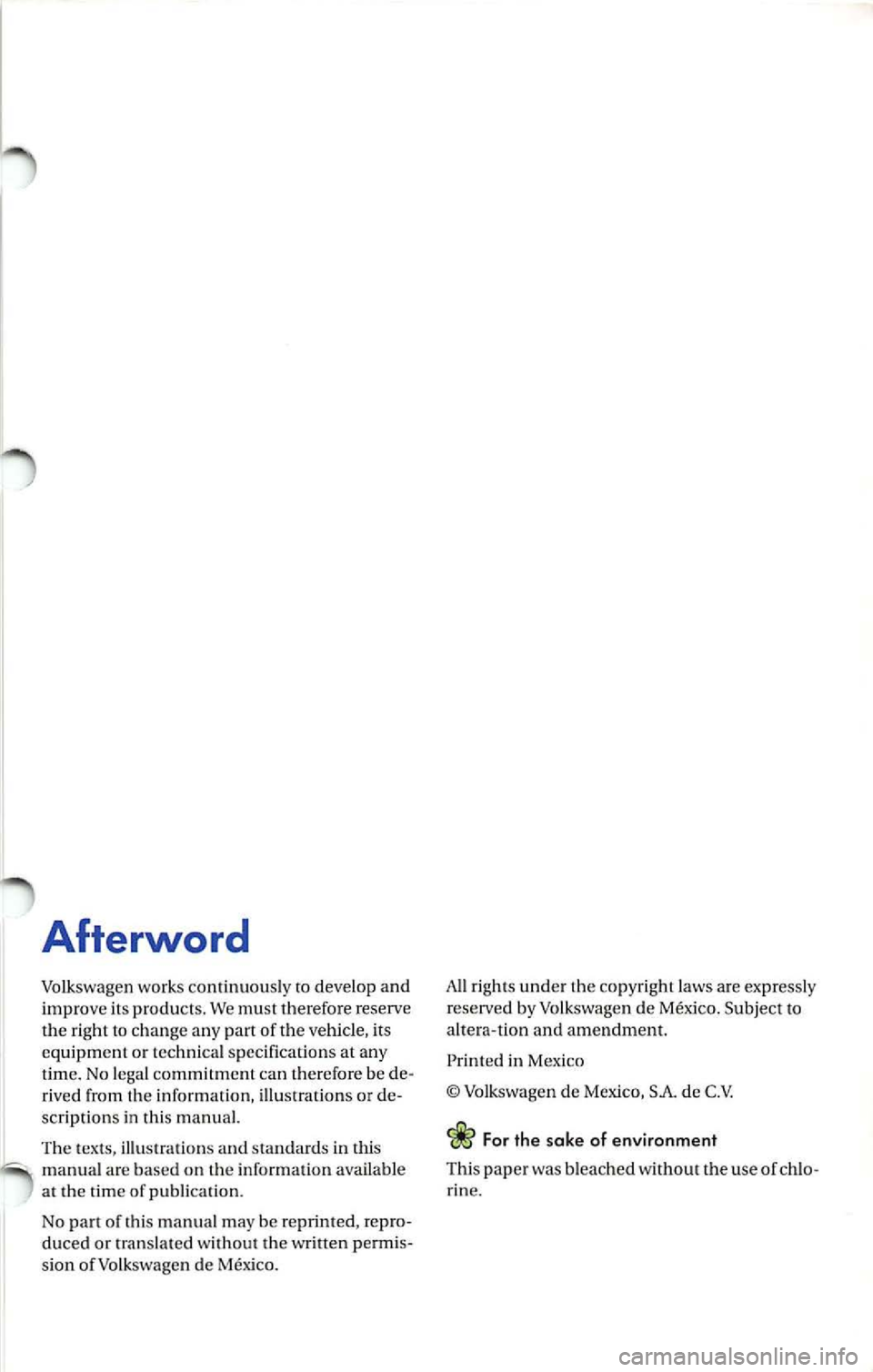VOLKSWAGEN JETTA 2007 Owners Manual Afterword
Volkswage n works con tinuou sly to de velop and
improve its products. We must therefo re reserve
the right to change any part of the vehicle, it s
equipment or technica VOLKSWAGEN JETTA 2007 Owners Manual Afterword
Volkswage n works con tinuou sly to de velop and
improve its products. We must therefo re reserve
the right to change any part of the vehicle, it s
equipment or technica