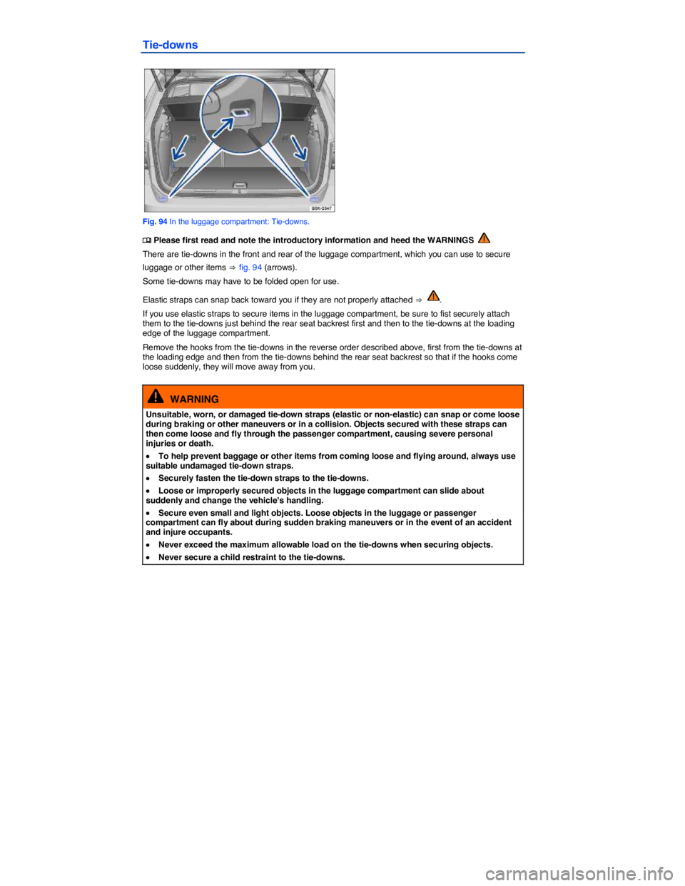 VOLKSWAGEN GOLF PLUS 2014  Owners Manual  
Tie-downs 
 
Fig. 94 In the luggage compartment: Tie-downs. 
�