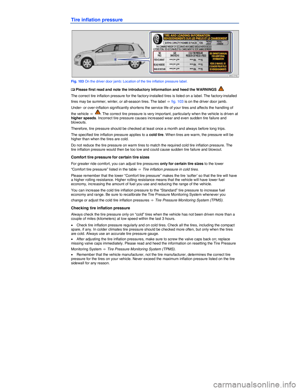 VOLKSWAGEN GOLF PLUS 2014  Owners Manual  
Tire inflation pressure 
 
Fig. 103 On the driver door jamb: Location of the tire inflation pressure label. 
�