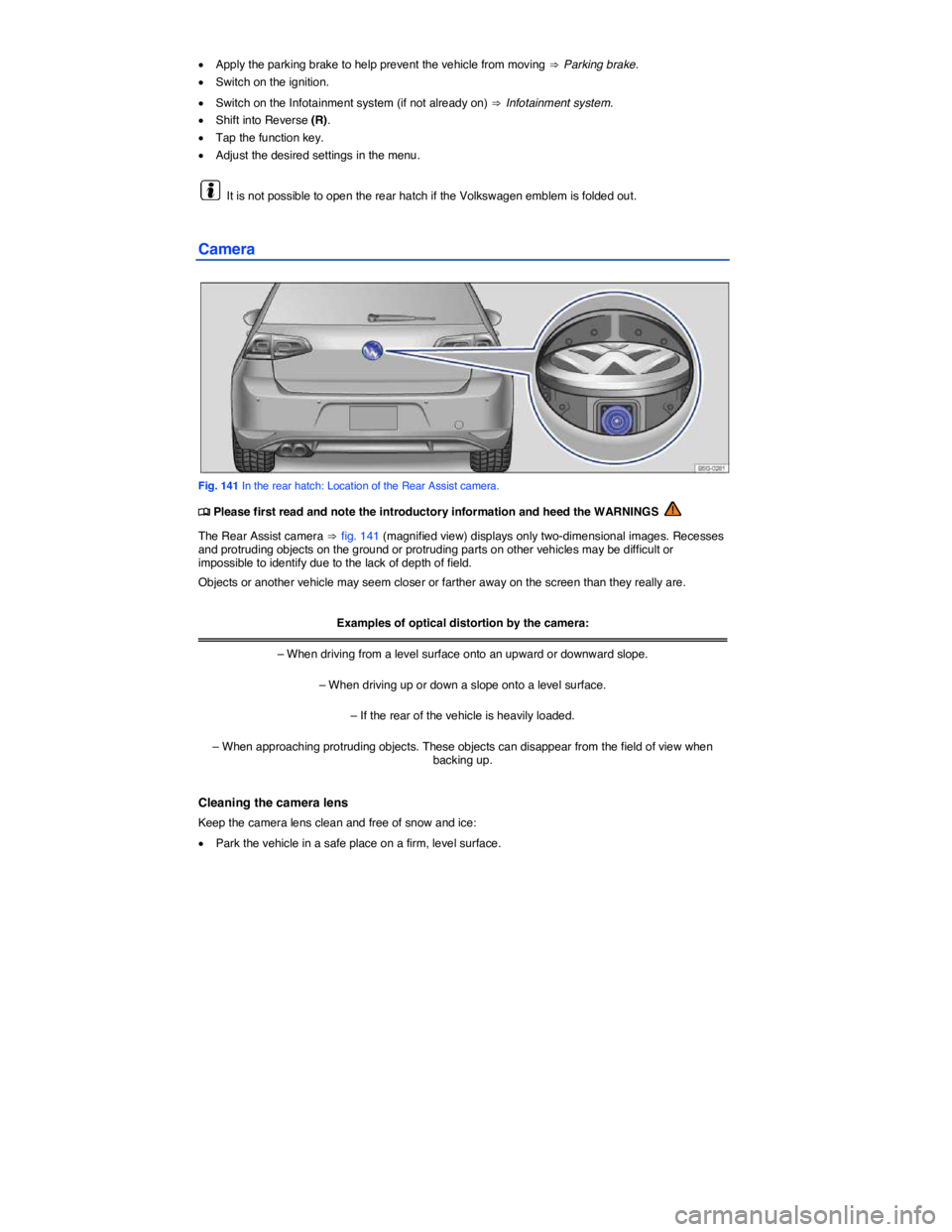 VOLKSWAGEN GOLF PLUS 2014  Owners Manual  
�x Apply the parking brake to help prevent the vehicle from moving ⇒ Parking brake. 
�x Switch on the ignition. 
�x Switch on the Infotainment system (if not already on) ⇒ Infotainment system. 
