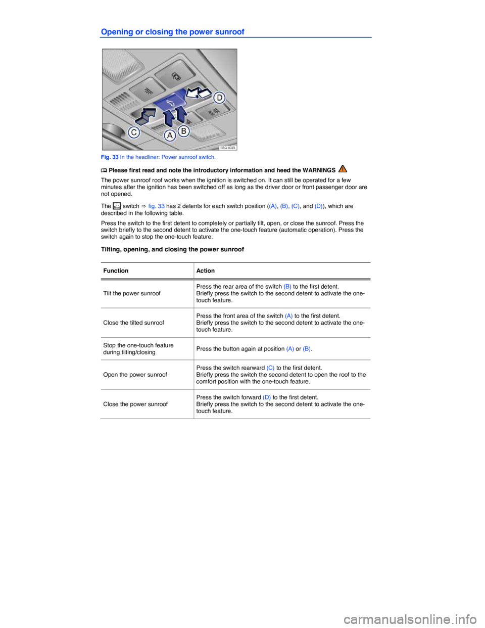 VOLKSWAGEN GOLF PLUS 2014 Manual PDF  
Opening or closing the power sunroof 
 
Fig. 33 In the headliner: Power sunroof switch. 
�
