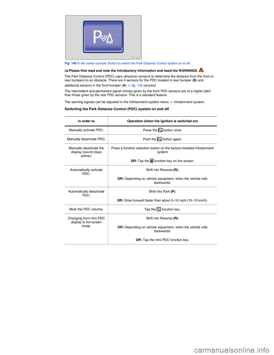 VOLKSWAGEN GOLF PLUS 2013  Owners Manual  
 
Fig. 146 In the center console: Button to switch the Park Distance Control system on or off. 
 