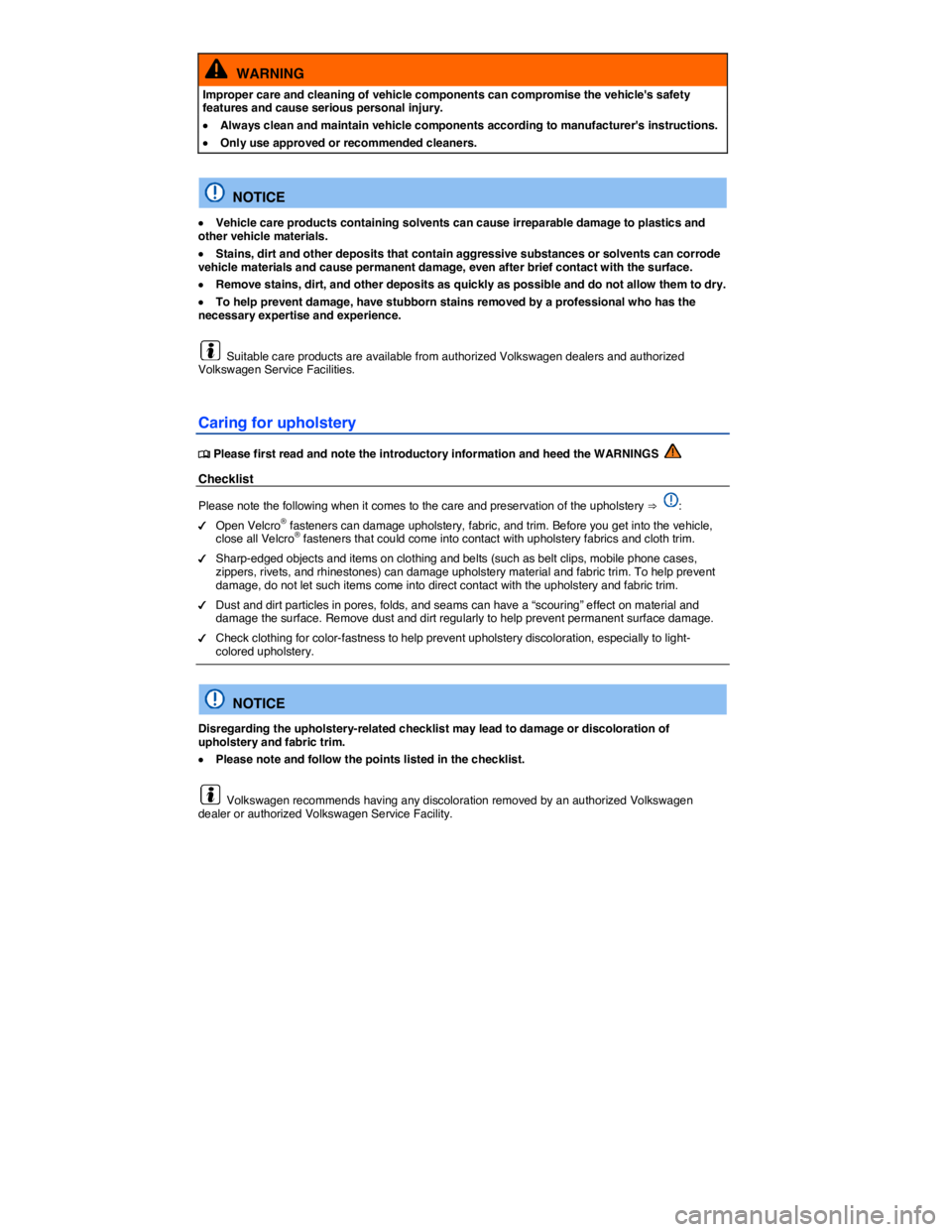 VOLKSWAGEN GOLF PLUS 2013  Owners Manual  
  WARNING 
Improper care and cleaning of vehicle components can compromise the vehicles safety features and cause serious personal injury. 
 x Always clean and maintain vehicle components according