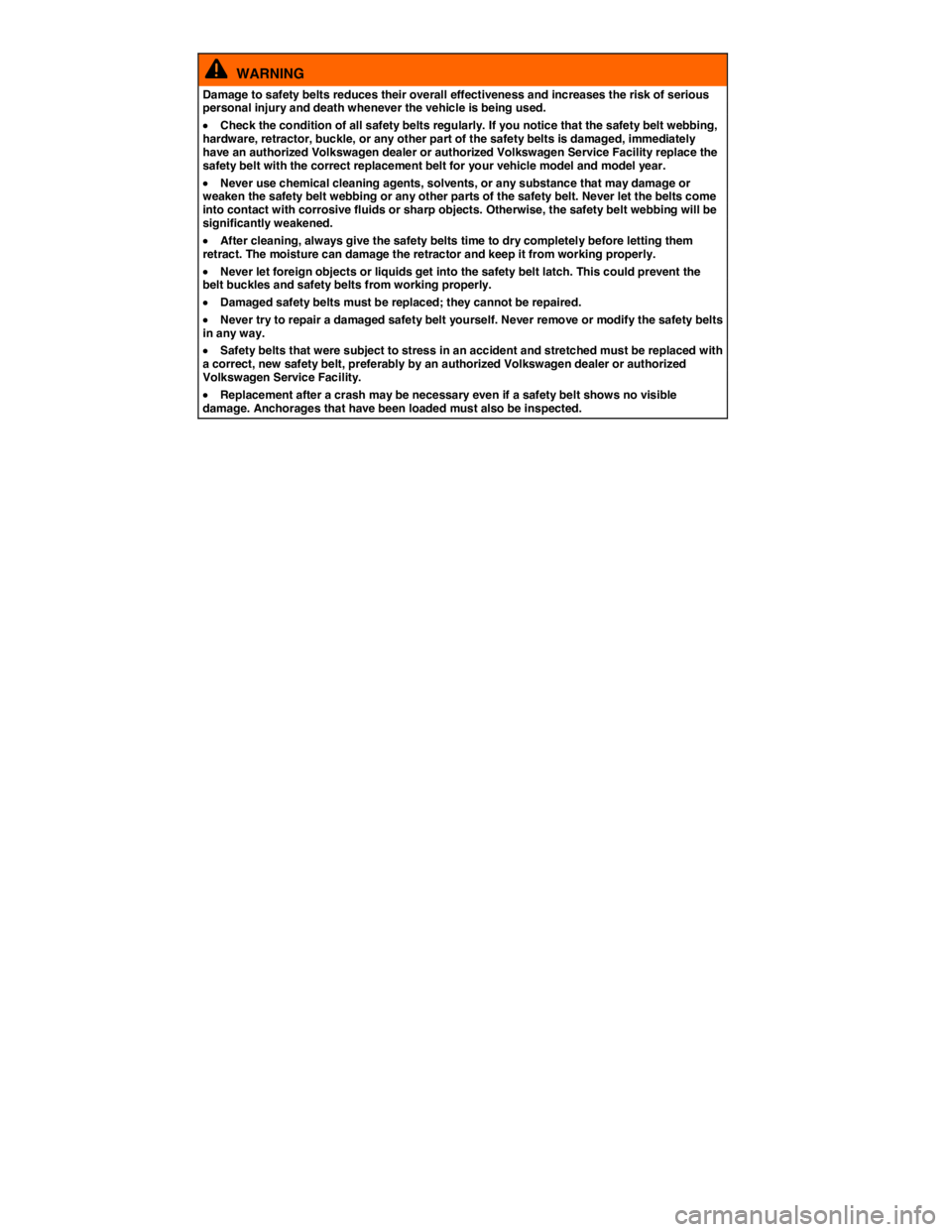 VOLKSWAGEN GOLF PLUS 2013 Owners Manual  
  WARNING 
Damage to safety belts reduces their overall effectiveness and increases the risk of serious personal injury and death whenever the vehicle is being used. 
 x Check the condition of all s