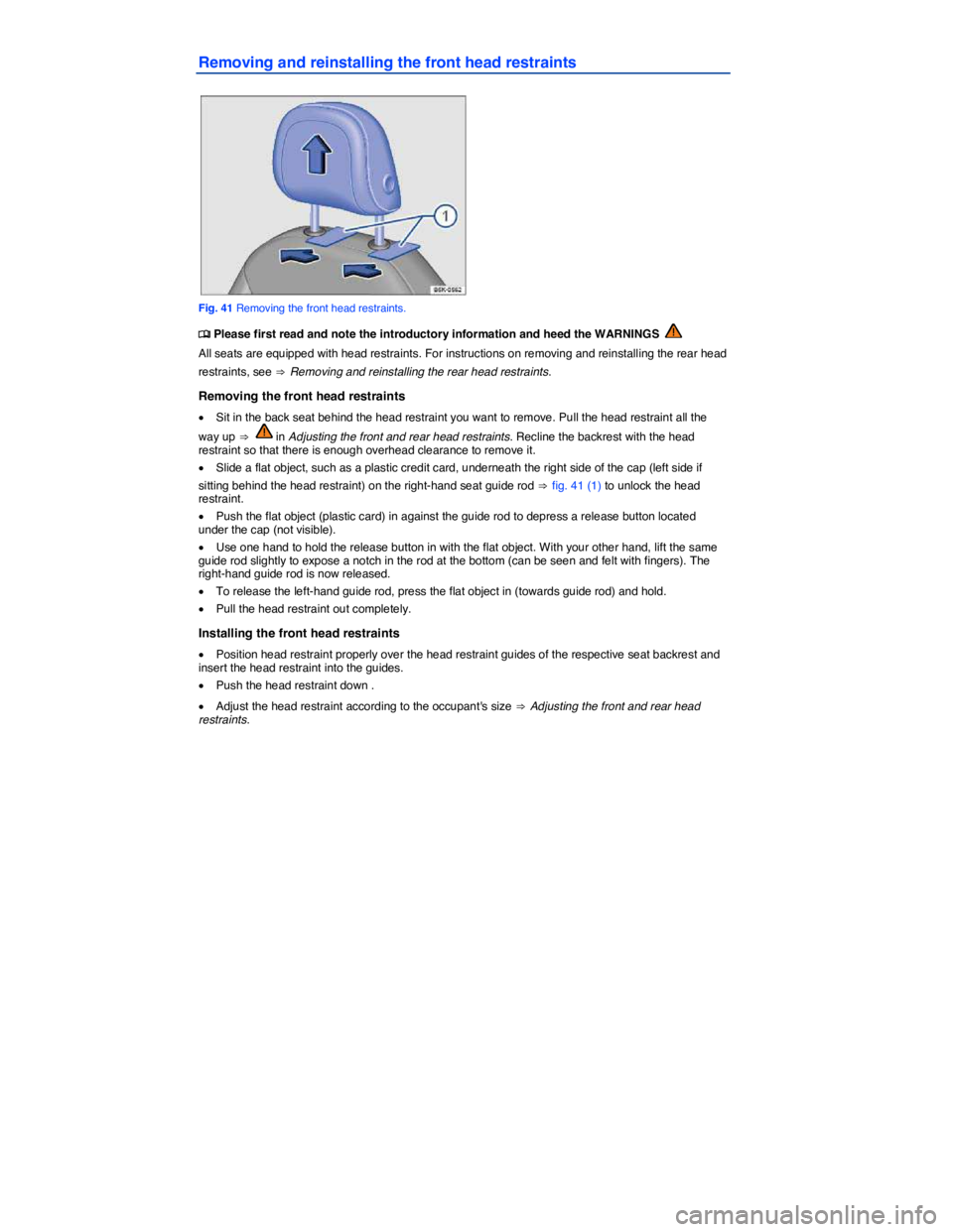 VOLKSWAGEN GOLF PLUS 2013 Manual Online  
Removing and reinstalling the front head restraints 
 
Fig. 41 Removing the front head restraints. 
�