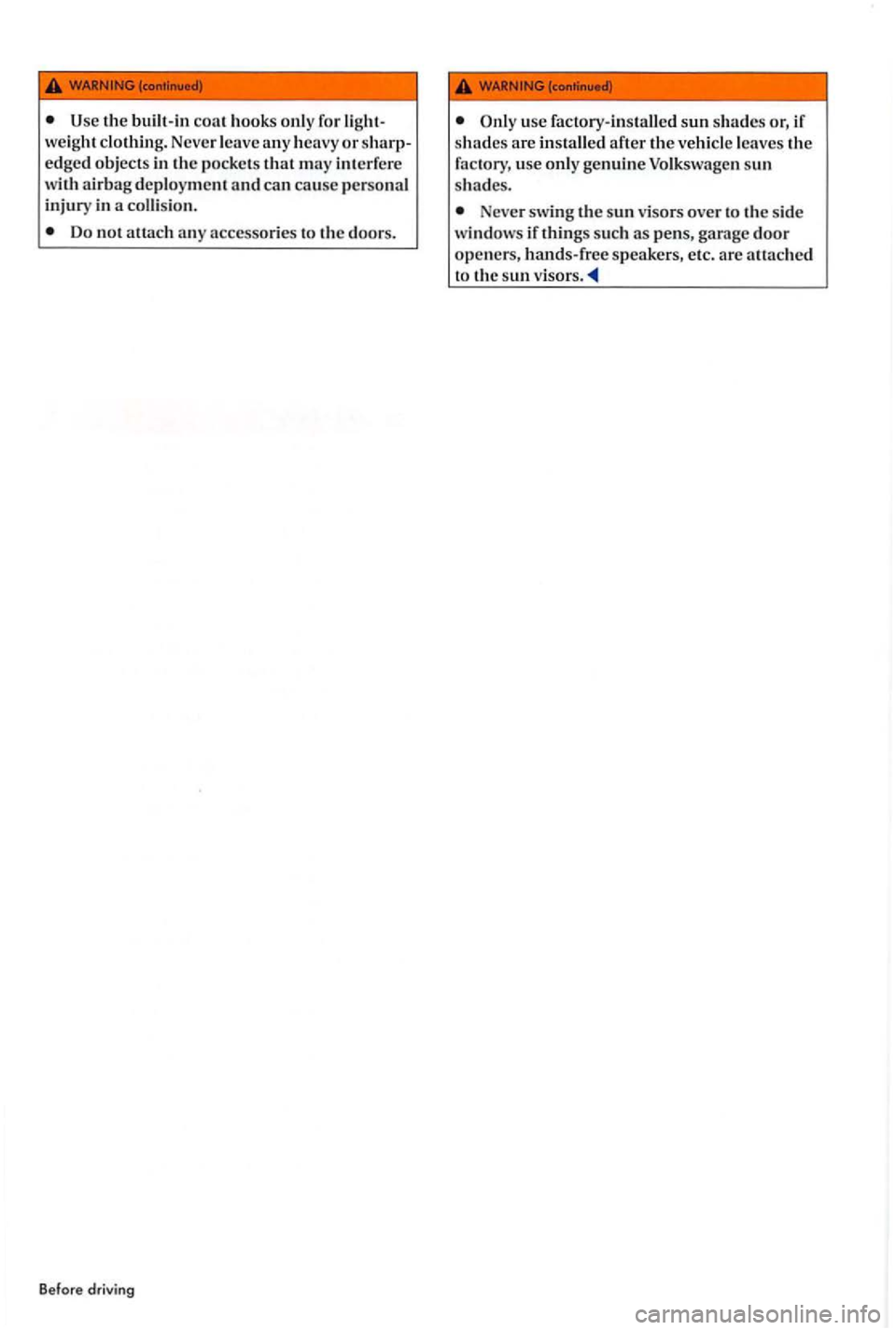 VOLKSWAGEN GOLF PLUS 2012 Owners Manual coat hook s only for light
we ight clothing . Neve r leave any heavy or sharp
edge d objects in the po ck e ts that may int erfere a irbag deploym ent and can cause perso na l
injury i VOLKSWAGEN GOLF PLUS 2012 Owners Manual coat hook s only for light
we ight clothing . Neve r leave any heavy or sharp
edge d objects in the po ck e ts that may int erfere a irbag deploym ent and can cause perso na l
injury i